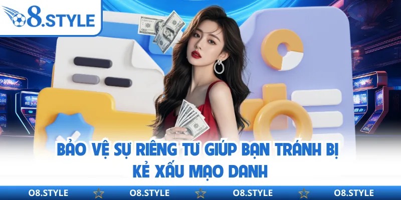 Bảo vệ sự riêng tư giúp bạn tránh bị kẻ xấu mạo danh