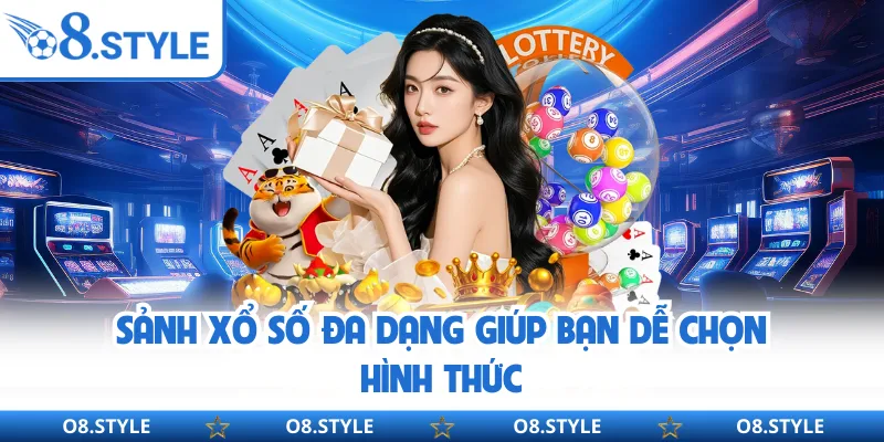 Sảnh xổ số đa dạng giúp bạn dễ chọn hình thức